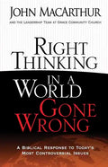 Right Thinking in a World Gone Wrong: A Biblical Response to Today's Most Controversial Issues - Paperback