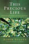 This Precious Life: Encountering the Divine with Poetry and Prayer - Paperback