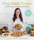 Prep, Cook, Freeze: A Paleo Meal Planning Cookbook - Paperback