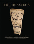 The Huasteca: Culture, History, and Interregional Exchange - Hardcover