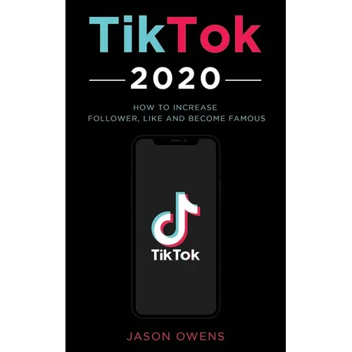 TikTok 2020: How to Increase Follower, Like and Become Famous - Paperback