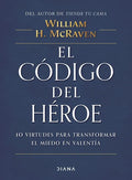 El Código del Héroe: 10 Virtudes Para Transformar El Miedo En Valentía / The Hero Code - Paperback