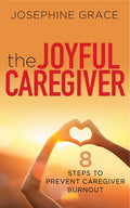 The Joyful Caregiver: 8 Steps to Prevent Caregiver Burnout - Paperback