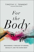 For the Body: Recovering a Theology of Gender, Sexuality, and the Human Body - Hardcover