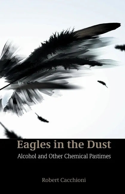 Eagles in the Dust: Alcohol and Other Chemical Pastimes - Paperback