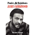 Ponies & Rainbows: The Life of James Kirkwood - Paperback