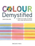 Colour Demystified: A Complete Guide to Mixing and Using Watercolours - Paperback