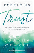 Embracing Trust: The Art of Letting Go and Holding on to a Forever-Faithful God - Paperback
