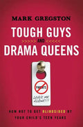 Tough Guys and Drama Queens: How Not to Get Blindsided by Your Child's Teen Years - Paperback