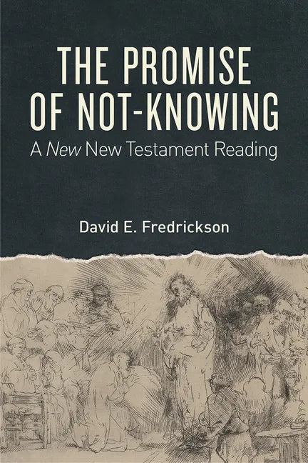 The Promise of Not-Knowing: A New New Testament Reading - Paperback