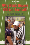 Why Would Anyone Officiate Football? - Paperback