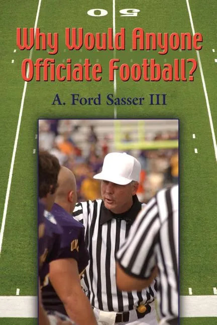 Why Would Anyone Officiate Football? - Paperback