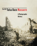The 1921 Tulsa Race Massacre: A Photographic History Volume 1 - Hardcover