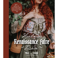 Handmade Renaissance Faire Fashion: 20+ Patterns for Crafting Faire-Ready Capes, Cloaks and Crowns--The Authentic Way! - Paperback