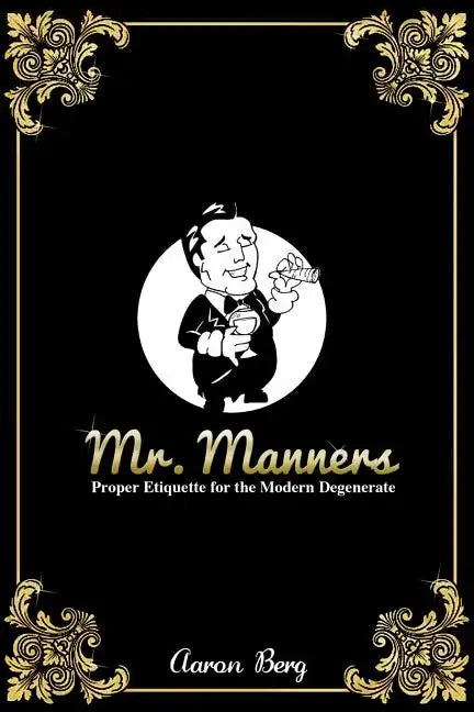 Mr. Manners: Proper Etiquette for the Modern Degenerate - Paperback