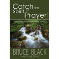 Catch the Spirit of Prayer: Supernaturally Pray Out God's Plan for Your Life - Paperback