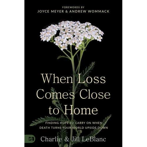 When Loss Comes Close to Home: Finding Hope to Carry On When Death Turns Your World Upside Down - Paperback