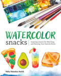 Watercolor Snacks: Inspiring Lessons for Sketching and Painting Your Favorite Foods - Paperback
