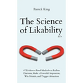 The Science of Likability: 67 Evidence-Based Methods to Radiate Charisma, Make a Powerful Impression, Win Friends, and Trigger Attraction (4th Ed.) - Hardcover