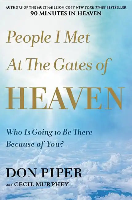 People I Met at the Gates of Heaven: Who Is Going to Be There Because of You? - Hardcover