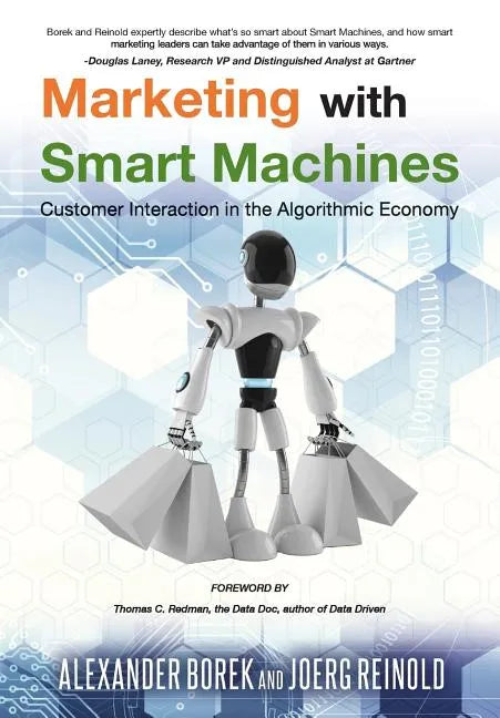 Marketing with Smart Machines: Customer Interaction in the Algorithmic Economy - Paperback
