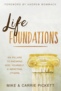 Life Foundations: Six Pillars to Knowing God, Yourself, and Impacting Others - Paperback