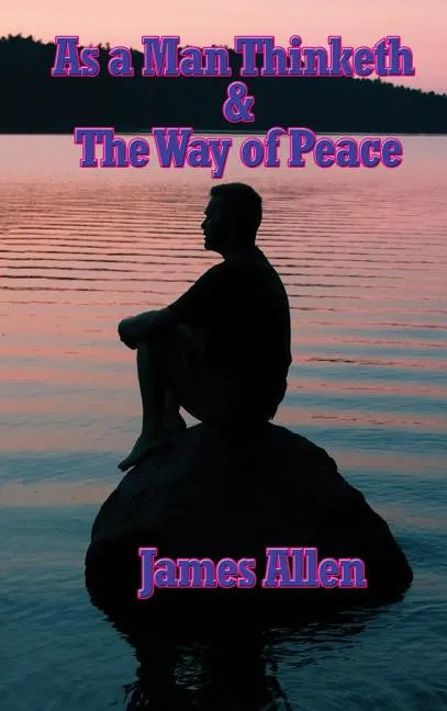 As a Man Thinketh & the Way of Peace - Hardcover
