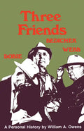 Three Friends: Roy Bedichek, J. Frank Dobie, Walter Prescott Webb - Paperback