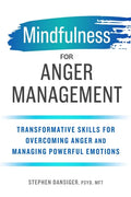 Mindfulness for Anger Management: Transformative Skills for Overcoming Anger and Managing Powerful Emotions - Paperback