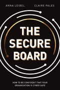The Secure Board: How To Be Confident That Your Organisation Is Cyber Safe - Paperback