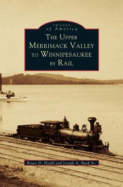Upper Merrimack Valley to Winnipesaukee by Rail - Hardcover