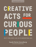 Creative Acts for Curious People: How to Think, Create, and Lead in Unconventional Ways - Paperback