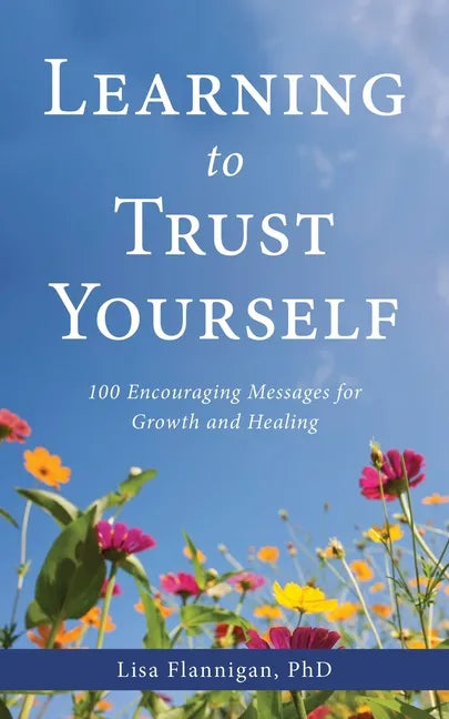 Learning to Trust Yourself: 100 Encouraging Messages for Growth and Healing - Paperback