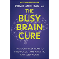 The Busy Brain Cure: The Eight-Week Plan to Find Focus, Tame Anxiety, and Sleep Again - Hardcover