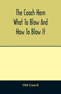The coach horn: what to blow and how to blow it - Paperback