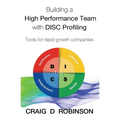 Building a High Performance Team with DISC Profiling: Tools for rapid growth companies - Paperback