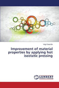 Improvement of material properties by applying hot isostatic pressing - Paperback