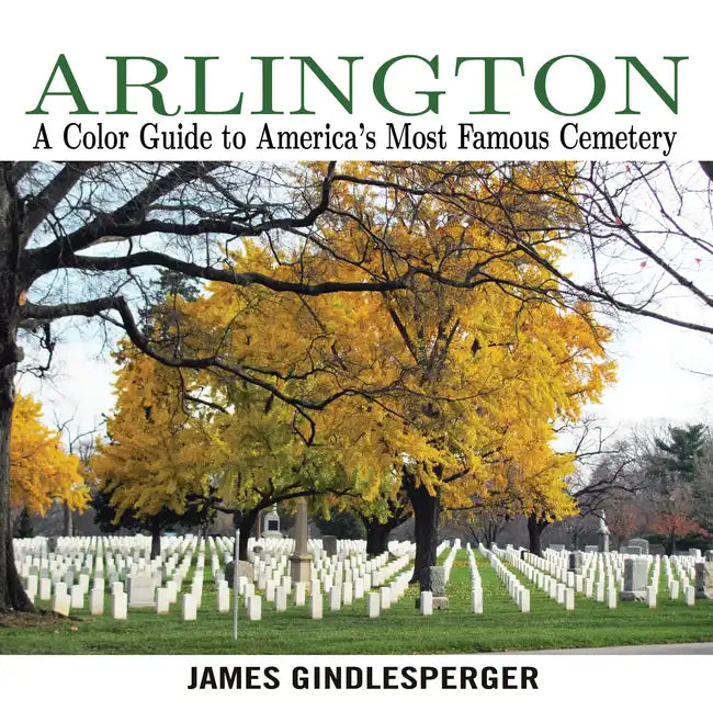 Arlington: A Color Guide to America's Most Famous Cemetery - Paperback