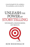 Unleash the Power of Storytelling: Win Hearts, Change Minds, Get Results - Paperback