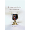 Transubstantiation: Theology, History, and Christian Unity - Paperback