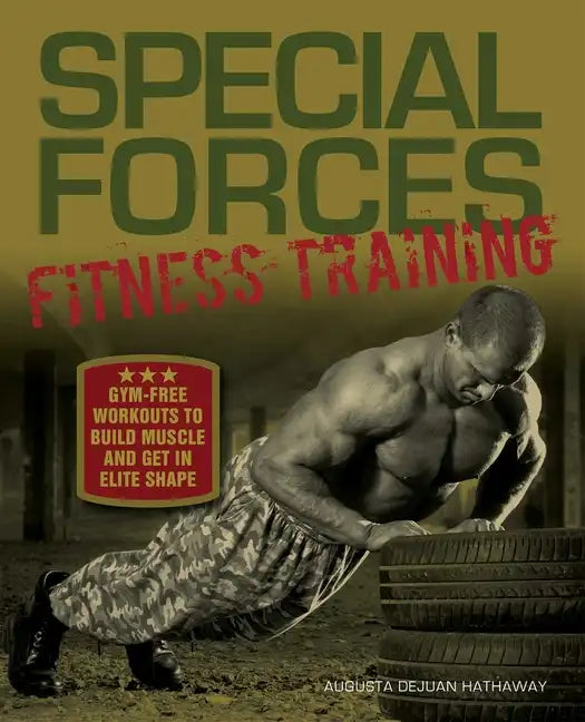 Special Forces Fitness Training: Gym-Free Workouts to Build Muscle and Get in Elite Shape - Paperback