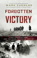 Forgotten Victory: First Canadian Army and the Cruel Winter of 1944-45 - Paperback