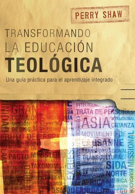 Transformando la educación teológica: Una guía práctica para el aprendizaje integrado - Paperback
