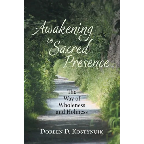 Awakening To Sacred Presence: The Way of Wholeness and Holiness - Paperback