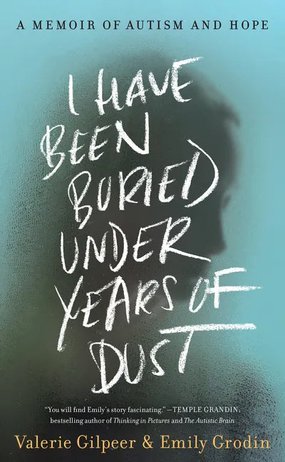 I Have Been Buried Under Years of Dust: A Memoir of Autism and Hope - Hardcover