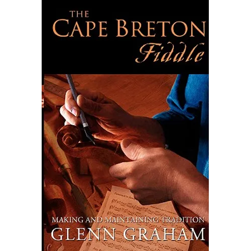 The Cape Breton Fiddle: Making and Maintaining Tradition - Paperback