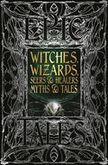 Witches, Wizards, Seers & Healers Myths & Tales: Epic Tales - Hardcover