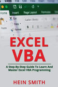 Excel VBA: A Step-By-Step Guide To Learn And Master Excel VBA Programming - Paperback