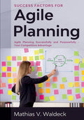 Success Factors for Agile Planning: Agile Planning Successfully and Purposefully - Your Competitive Advantage - Paperback