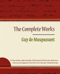 Guy de Maupassant - The Complete Works - Paperback